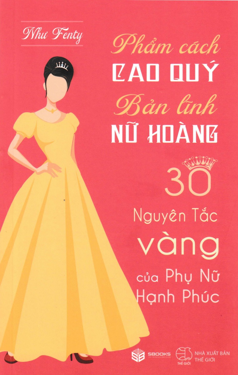 Phẩm Cách Cao Quý - Bản Lĩnh Nữ Hoàng - 30 Nguyên Tắc Vàng Của Phụ Nữ Hạnh Phúc (SB) 