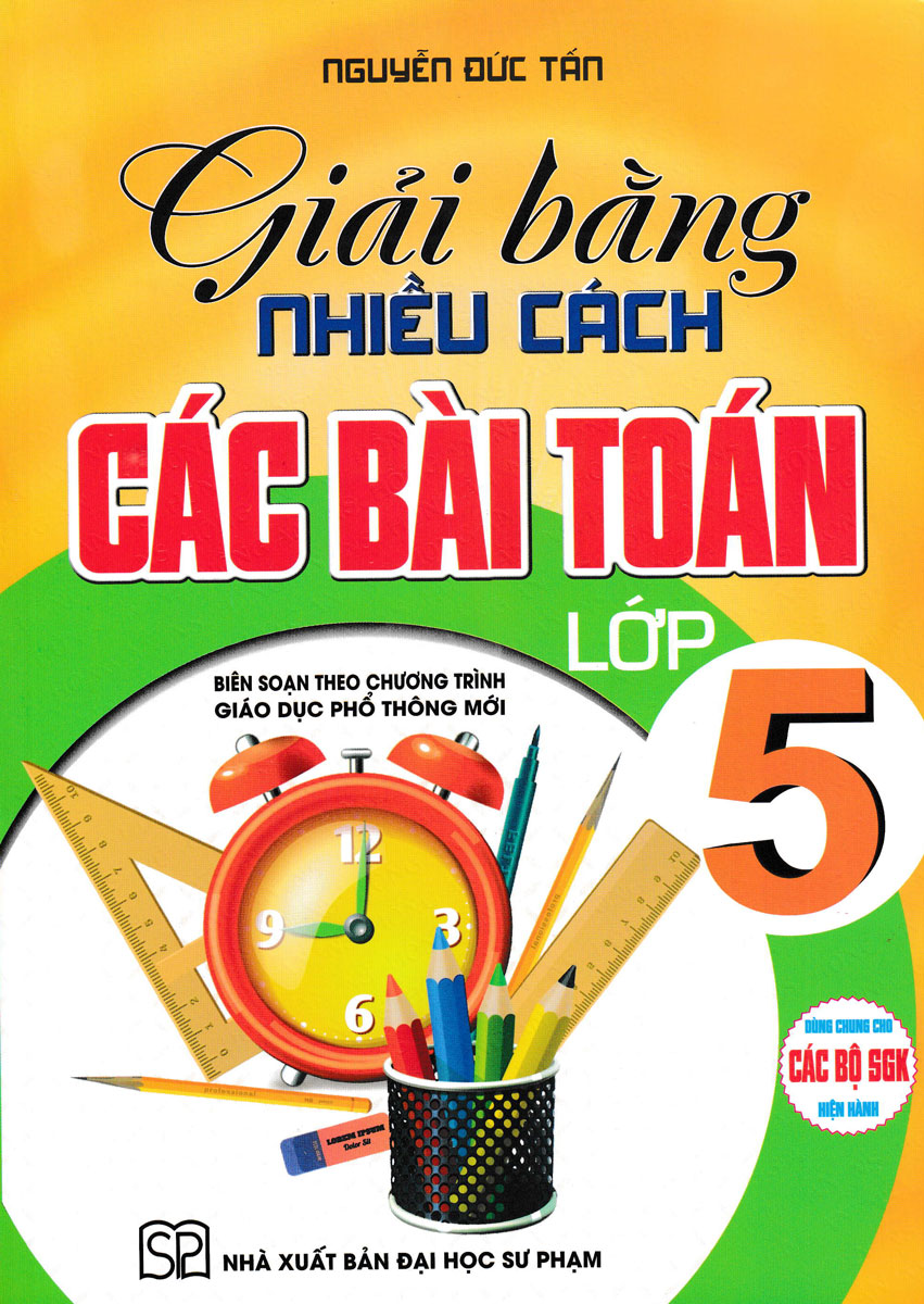 Giải Bằng Nhiều Cách Các Bài Toán Lớp 5 (Dùng Chung Cho Các Bộ SGK Hiện Hành)