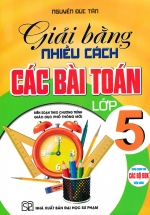 Giải Bằng Nhiều Cách Các Bài Toán Lớp 5 (Dùng Chung Cho Các Bộ SGK Hiện Hành)