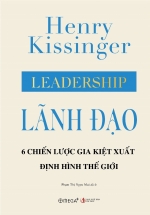 Leadership - Lãnh Đạo - 6 Chiến Lược Gia Kiệt Xuất Định Hình Thế Giới (Bìa Cứng)