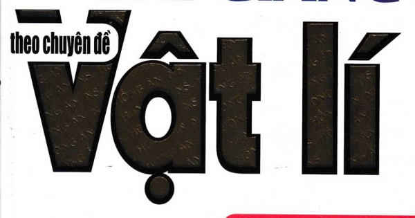 Bài Giảng Theo Chuyên Đề Vật Lí - Quyển Thượng