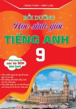 Bồi Dưỡng Học Sinh Giỏi Tiếng Anh 9 (Dùng Chung Cho Các Bộ SGK Hiện Hành) 