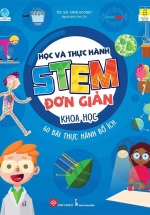 Học Và Thực Hành Stem Đơn Giản - Khoa Học - 60 Bài Thực Hành Bổ Ích