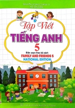 Tập Viết Tiếng Anh 5 (Biên Soạn Theo Bộ Sách Family And Friends 5 - National Edition)