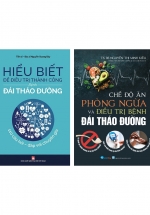 Combo Hiểu Biết Để Điều Trị Thành Công Bệnh Đái Tháo Đường + Chế Độ Ăn Phòng Ngừa Và Điều Trị Bệnh Đái Tháo Đường (Bộ 2 Cuốn)