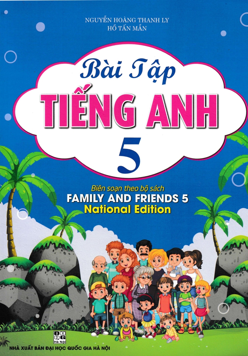 Bài Tập Tiếng Anh 5 (Biên Soạn Theo Bộ Sách Family And Friends 5 National Edition) 