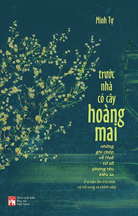 Trước Nhà Có Cây Hoàng Mai - Những Ghi Chép Về Huế - Xứ Sở Phong Rêu Kiêu Sa