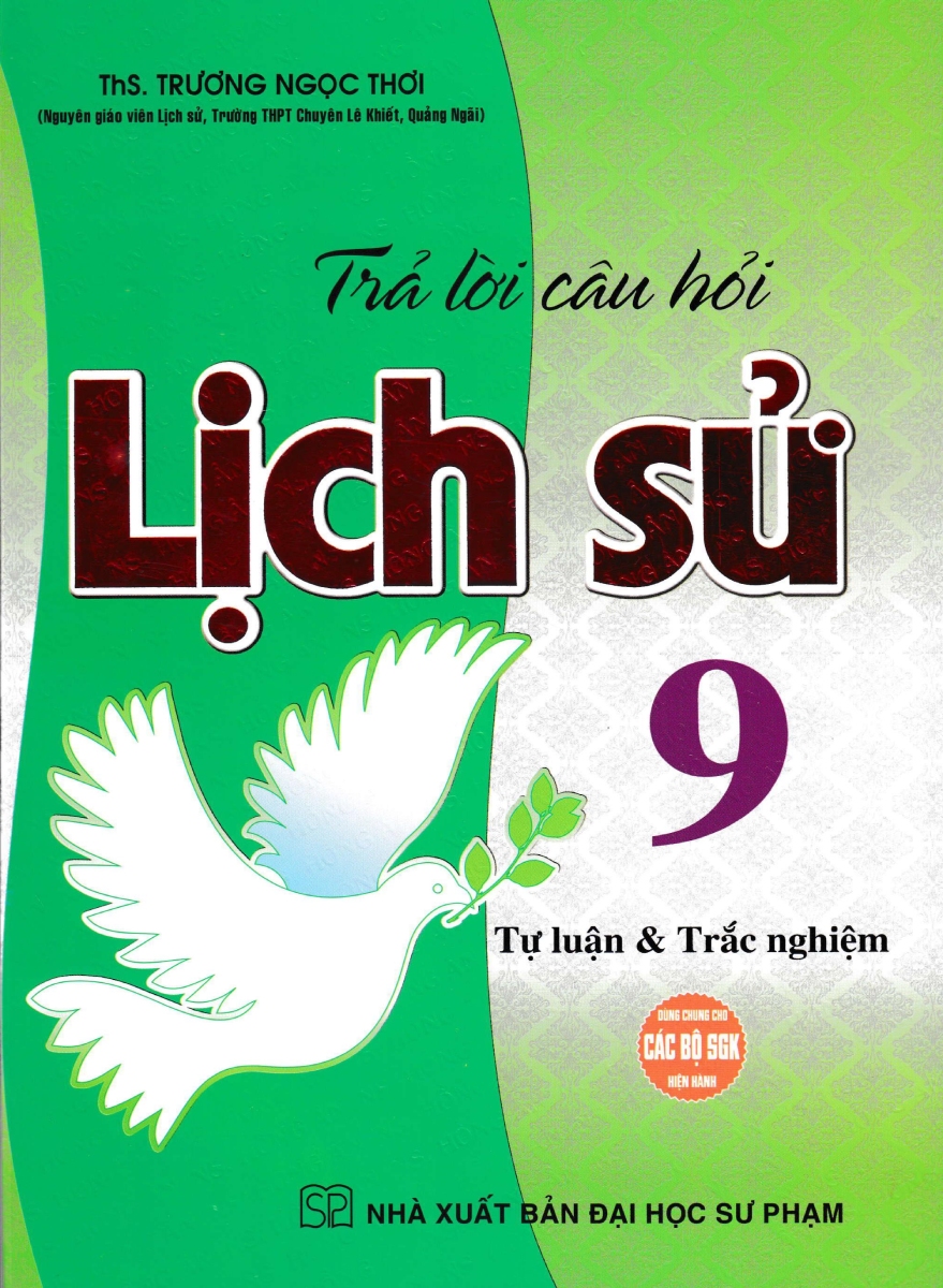 Trả Lời Câu Hỏi Lịch Sử Lớp 9 - Tự Luận &Amp; Trắc Nghiệm (Dùng Chung Cho Các Bộ Sgk Hiện Hành)