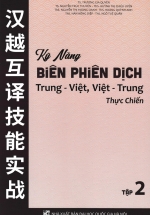 Kỹ Năng Biên Phiên Dịch Trung - Việt, Việt - Trung Thực Chiến - Tập 2