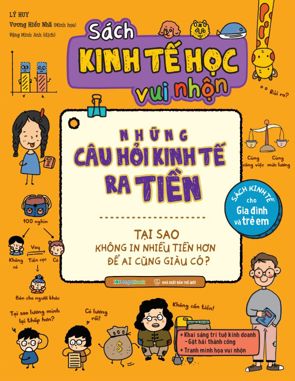 Sách Kinh Tế Học Vui Nhộn - Những Câu Hỏi Kinh Tế Ra Tiền: Tại Sao Không In Nhiều Tiền Hơn Để Ai Cũng Giàu Có?