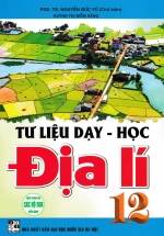 Tư Liệu Dạy - Học Địa Lí 12 (Dùng Chung Cho Các Bộ SGK Hiện Hành)