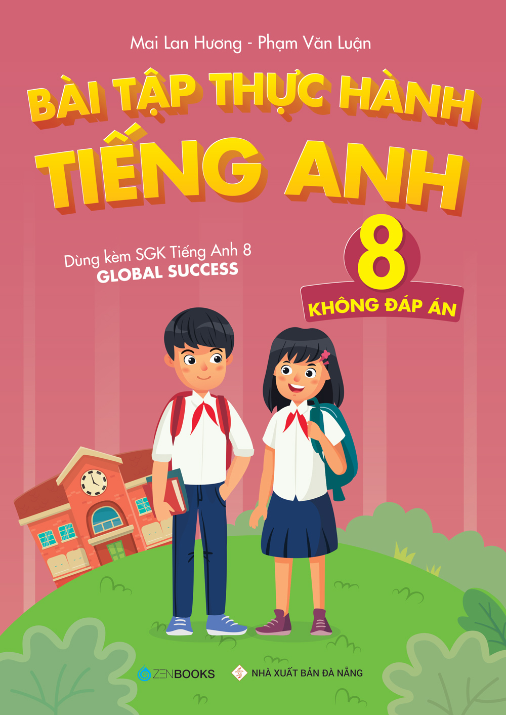 Bài Tập Thực Hành Tiếng Anh 8 - Không Đáp Án (Dùng Kèm SGK Tiếng Anh 8 Global Success)