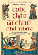 Cuộc Thập Tự Chinh Thứ Nhất - Cội Nguồn Xung Đột Giữa Kitô Giáo Và Islam Giáo