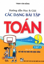 Hướng Dẫn Học Và Giải Các Dạng Bài Tập Toán 9 Tập 1 (Bám Sát SGK Kết Nối Tri Thức Với Cuộc Sống)