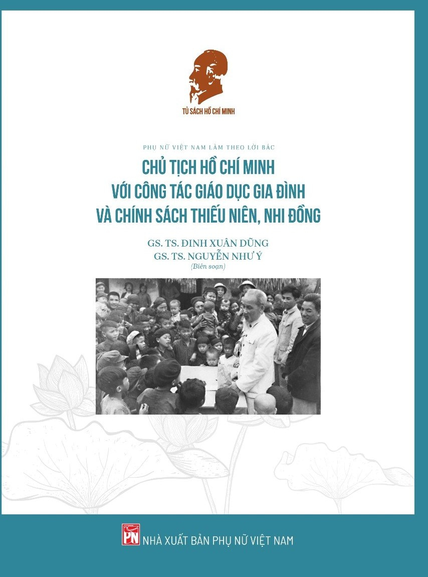 Phụ Nữ Việt Nam Làm Theo Lời Bác - Chủ Tịch Hồ Chí Minh Với Công Tác Giáo Dục Gia Đình Và Chính Sách Thiếu Niên, Nhi Đồng