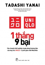 1 Thắng 9 Bại - Câu Chuyện Khởi Nghiệp Và Gây Dựng Thương Hiệu Của Ông Chủ UNIQLO - Tỷ Phú Giàu Nhất Nhật Bản