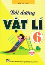 Bồi Dưỡng Vật Lí 6 (Dùng Chung Cho Các Bộ SGK Hiện Hành)