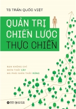 Quản Trị Chiến Lược Thực Chiến - Bạn Không Chỉ Nhìn Thấy Cây Mà Phải Nhìn Thấy Rừng
