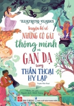 Illustrated Classics - Truyện Kể Về Những Cô Gái Thông Minh Và Gan Dạ Trong Thần Thoại Hy Lạp