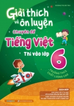 Giải Thích Và Ôn Luyện Chuyên Đề Tiếng Việt Thi Vào Lớp 6 Trường THCS Chất Lượng Cao