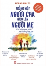 Trồng Một Người Cha Gieo Lên Người Mẹ Và Đổ Đầy Hạnh Phúc Vào Những Đứa Trẻ