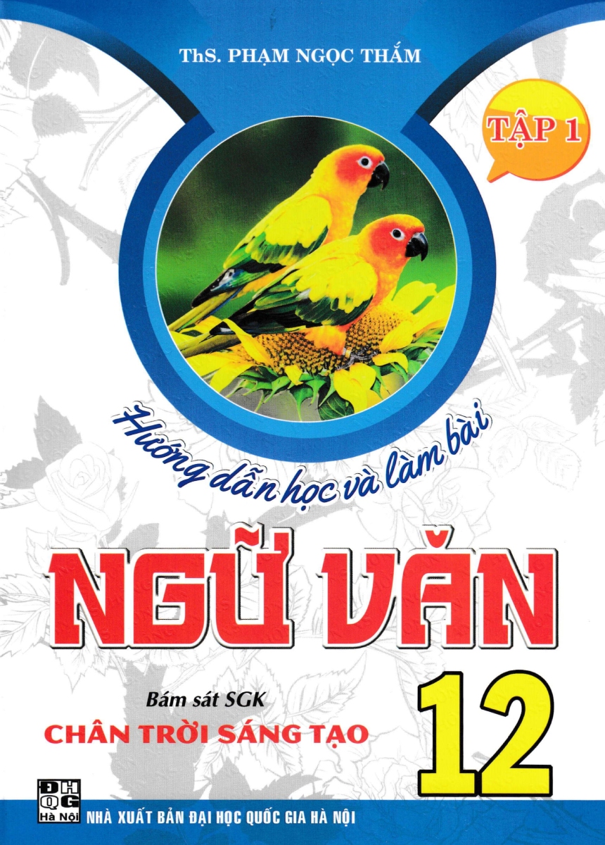 Hướng Dẫn Học Và Làm Bài Ngữ Văn 12 - Tập 1 (Bám Sát Sgk Chân Trời Sáng Tạo) 