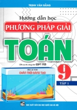 Hướng Dẫn Học Và Phương Pháp Giải Toán 9 - Tập 1 (Bám Sát SGK Chân Trời Sáng Tạo) 
