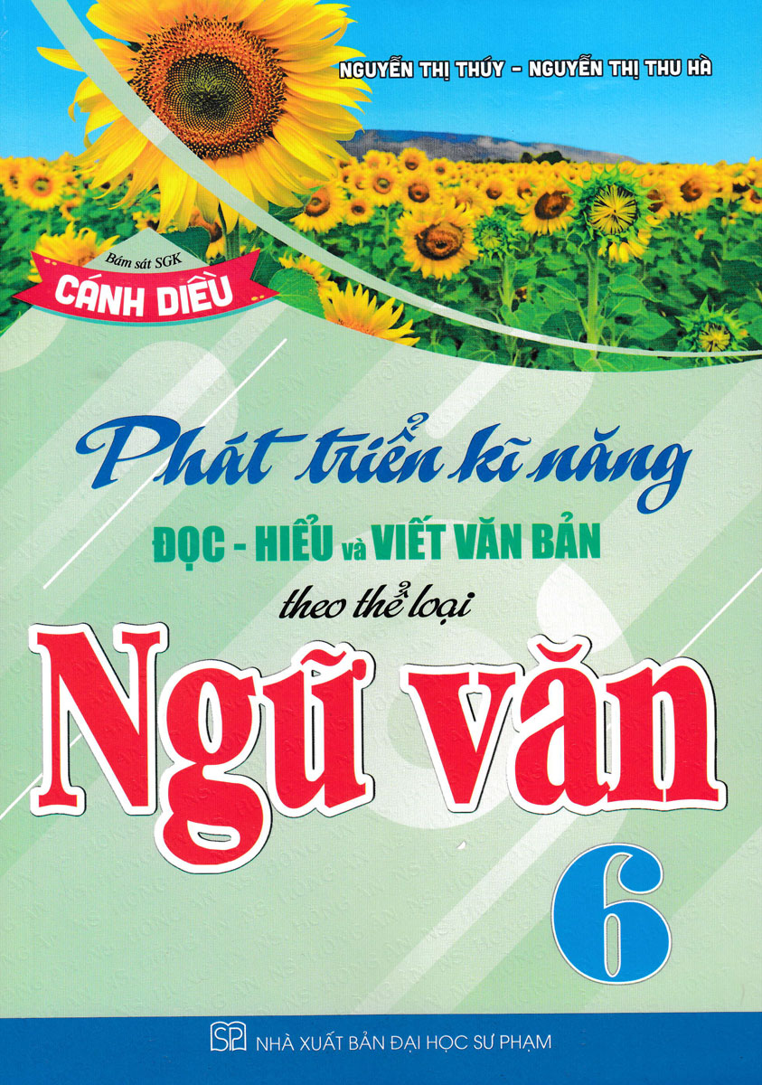 Phát Triển Kĩ Năng Đọc - Hiểu Và Viết Văn Bản Theo Thể Loại Môn Ngữ Văn 6 (Bám Sát Sgk Cánh Diều)