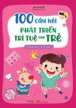 100 Câu Hỏi Phát Triển Trí Tuệ Cho Trẻ - Dành Cho Trẻ 5 Tuổi