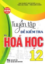 Tuyển Tập Đề Kiểm Tra Môn Hóa Học 12 (Dùng Chung Cho Các Bộ SGK Hiện Hành) 