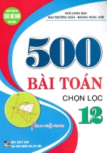 500 Bài Toán Chọn Lọc 12 (Dùng Chung Cho Các Bộ SGK Hiện Hành)