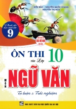 Ôn Thi Vào Lớp 10 Môn Ngữ Văn - Tự Luận Và Trắc Nghiệm (Dùng Chung Cho Các Bộ SGK Hiện Hành)