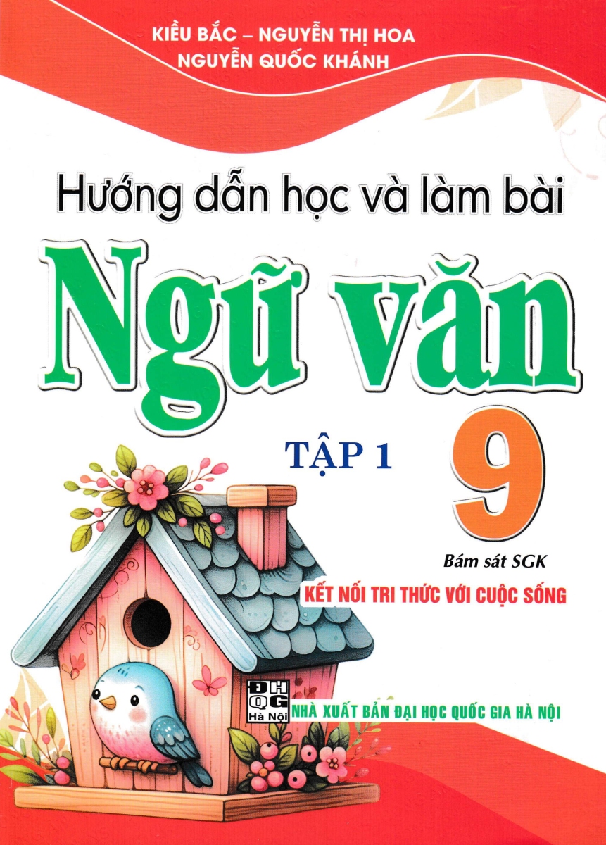 Hướng Dẫn Học Và Làm Bài Ngữ Văn 9 - Tập 1 (Bám Sát SGK Kết Nối Tri Thức Với Cuộc Sống) 