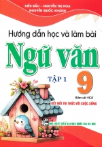 Hướng Dẫn Học Và Làm Bài Ngữ Văn 9 - Tập 1 (Bám Sát SGK Kết Nối Tri Thức Với Cuộc Sống) 