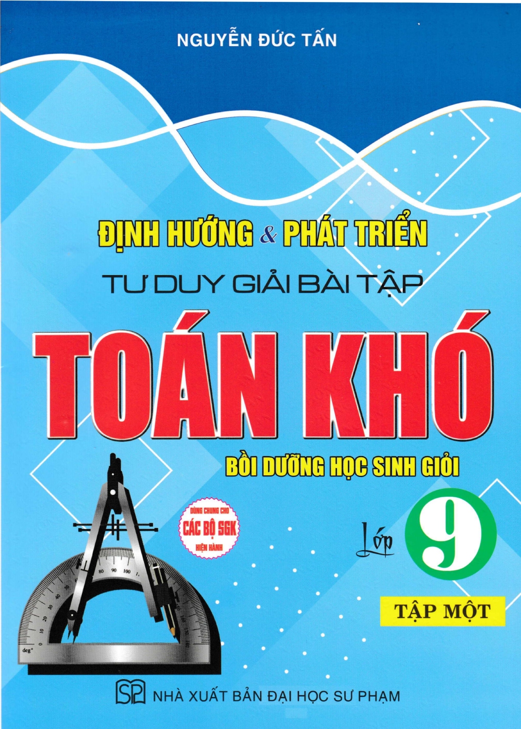 Định Hướng Và Phát Triển Tư Duy Giải Bài Tập Toán Khó Lớp 9 - Tập 1 (Dùng Chung Cho Các Bộ SGK Hiện Hành) 