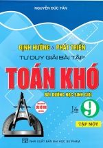 Định Hướng Và Phát Triển Tư Duy Giải Bài Tập Toán Khó Lớp 9 - Tập 1 (Dùng Chung Cho Các Bộ SGK Hiện Hành) 