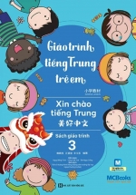 Giáo Trình Tiếng Trung Trẻ Em - Xin Chào Tiếng Trung - Sách Giáo Trình 3