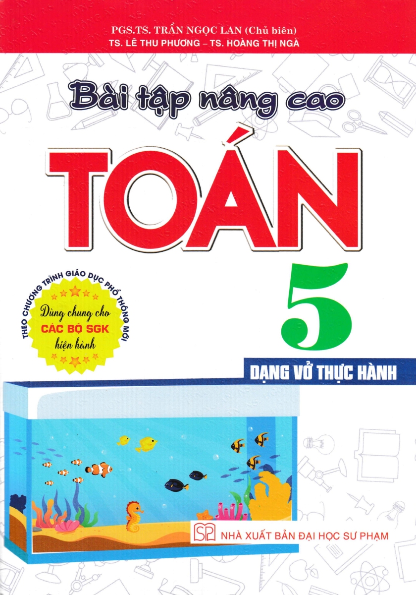 Bài Tập Nâng Cao Toán 5 - Dạng Vở Thực Hành (Dùng Chung Cho Các Bộ Sgk Hiện Hành)