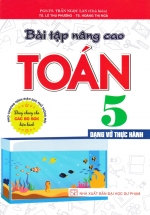 Bài Tập Nâng Cao Toán 5 - Dạng Vở Thực Hành (Dùng Chung Cho Các Bộ SGK Hiện Hành)
