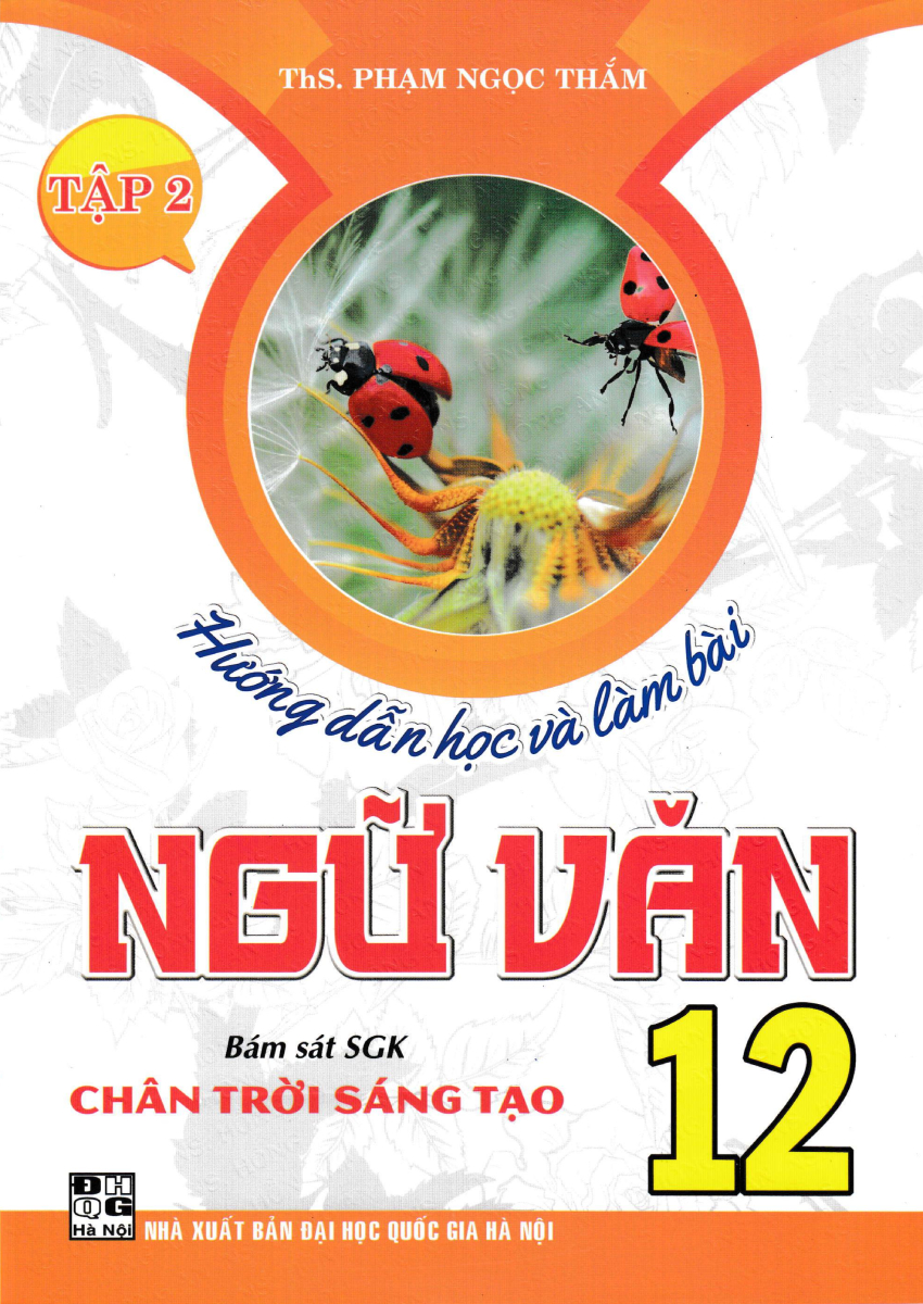 Hướng Dẫn Học Và Làm Bài Ngữ Văn 12 - Tập 2 (Bám Sát Sgk Chân Trời Sáng Tạo)