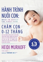 Hành Trình Nuôi Con - Chăm Con 0-12 Tháng (What To Expect - The First Year)