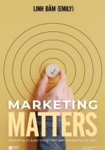 Marketing Matters - Marketing Có Quan Trọng? Nên Làm Marketing Thế Nào?