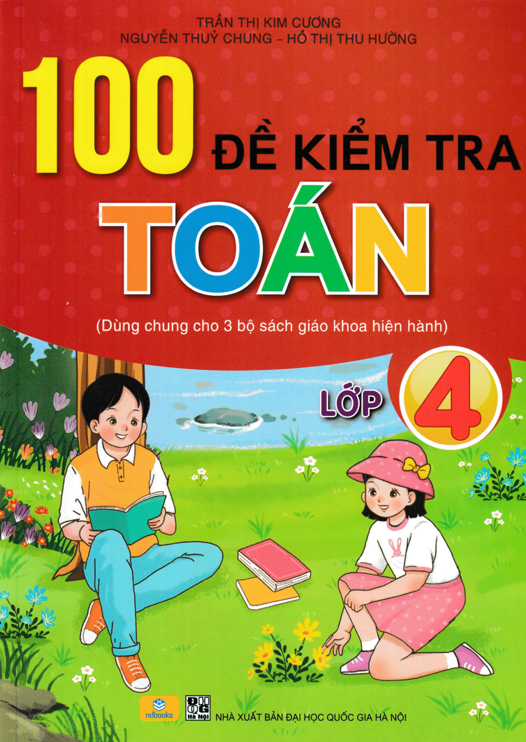 Nd - 100 Đề Kiểm Tra Toán Lớp 4 (Dùng Chung Cho 3 Bộ Sách Giáo Khoa Hiện Hành)