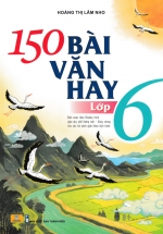 ND - 150 Bài Văn Hay Lớp 6 (Biên Soạn Theo Chương Trình GDPT Mới)