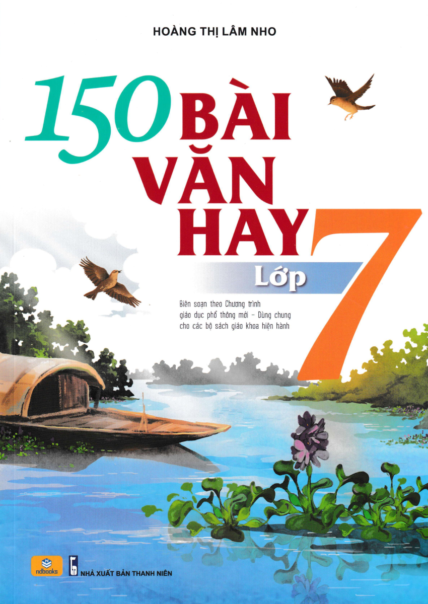 Nd - 150 Bài Văn Hay Lớp 7 (Biên Soạn Theo Chương Trình Gdpt Mới) 