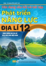 ND - Các Dạng Câu Hỏi Và Bài Tập Phát Triển Năng Lực Địa Lí 12 (Dùng Chung Cho Các Bộ SGK Hiện Hành)