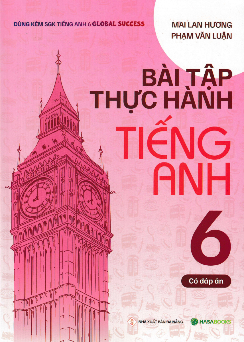 Bài Tập Thực Hành Tiếng Anh 6 - Có Đáp Án (Dùng Kèm Sgk Tiếng Anh 6 Global Success) - Hasa