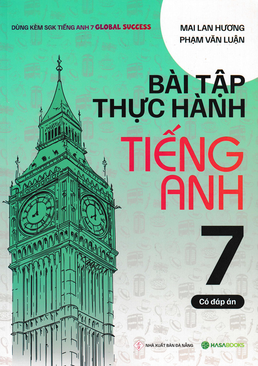 Bài Tập Thực Hành Tiếng Anh 7 - Có Đáp Án (Dùng Kèm SGK Tiếng Anh 7 Global Success) - HASA 