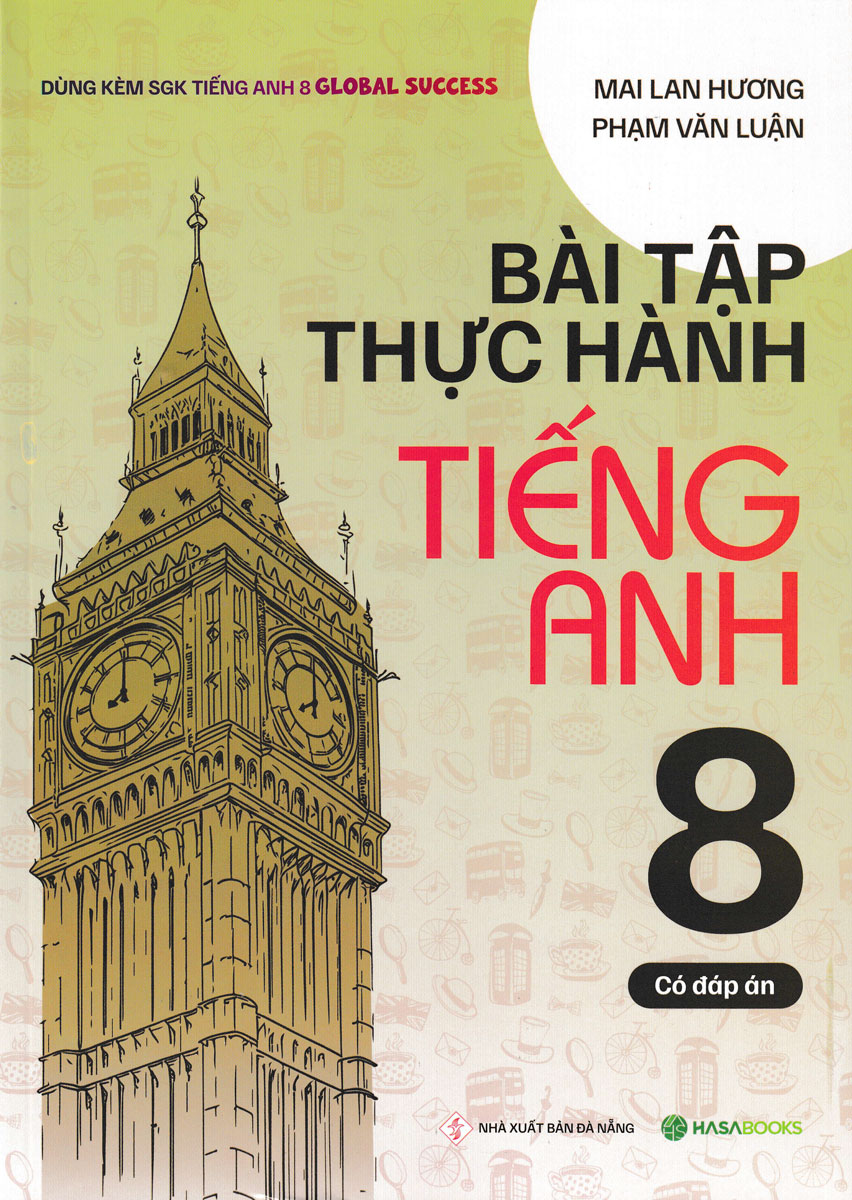 Bài Tập Thực Hành Tiếng Anh 8 - Có Đáp Án (Dùng Kèm Sgk Tiếng Anh 8 Global Success) - Hasa 
