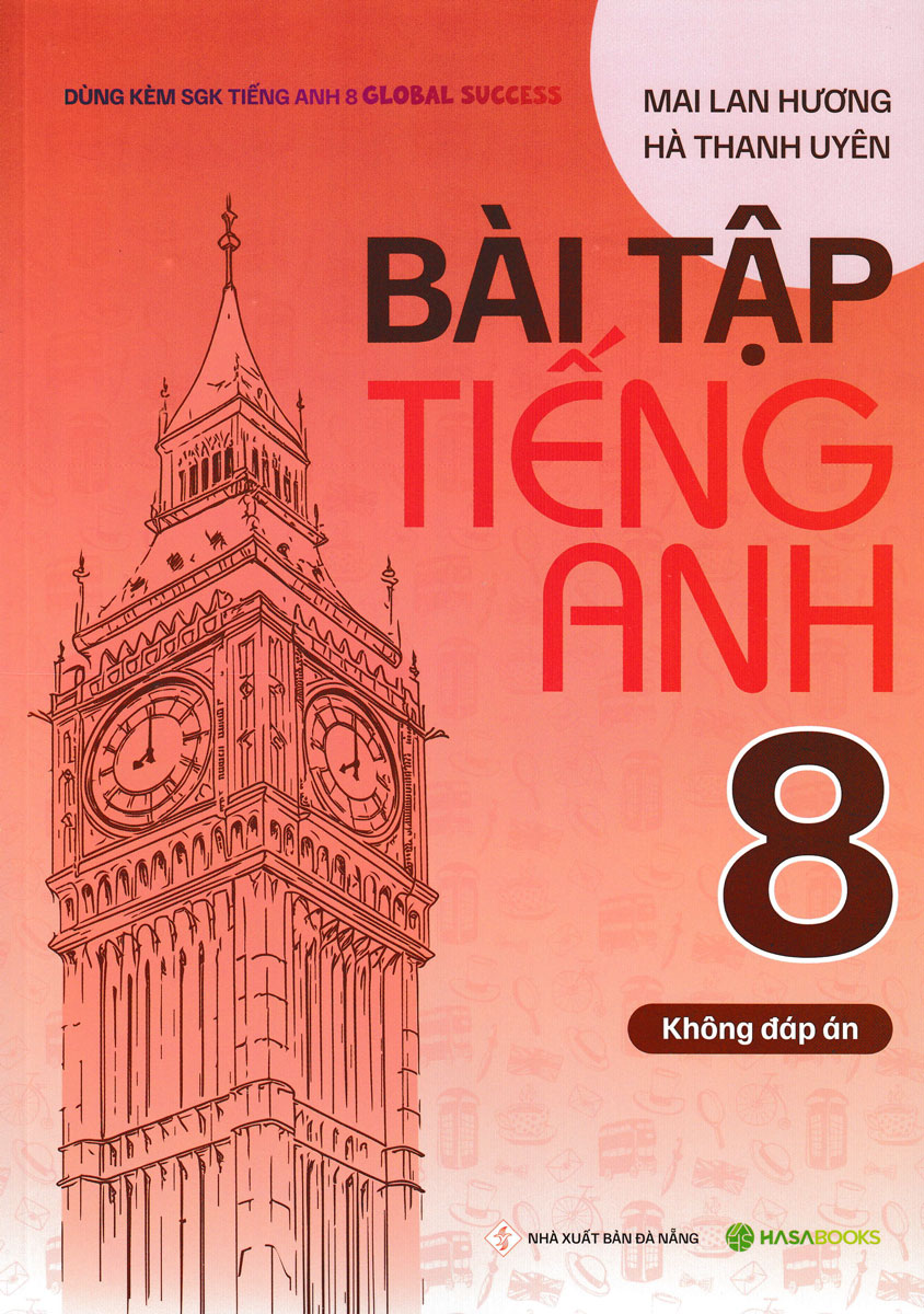 Bài Tập Tiếng Anh 8 - Không Đáp Án (Dùng Kèm SGK Tiếng Anh 8 Global Success) - HASA 